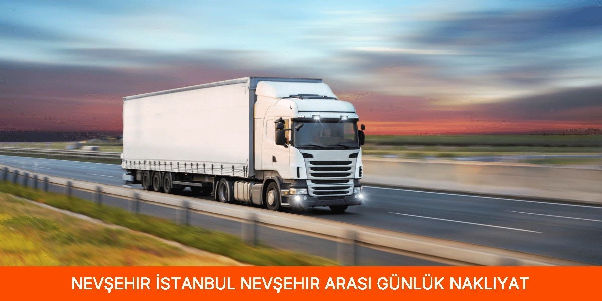 İstanbul Nevşehir Arası Günlük Nakliyat