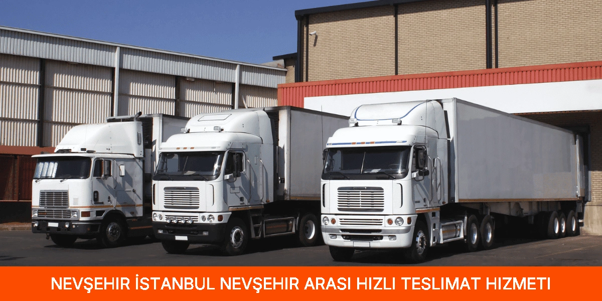 İstanbul Nevşehir Arası Hızlı Teslimat Hizmeti